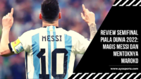 Review Semifinal Piala Dunia 2022: Magis Messi dan Mentoknya Maroko