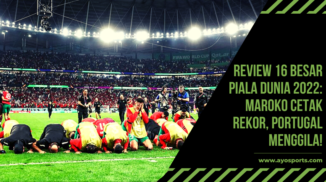 Review of the Top 16 of the 2022 World Cup: Morocco Sets a Record, Portugal Goes Crazy!